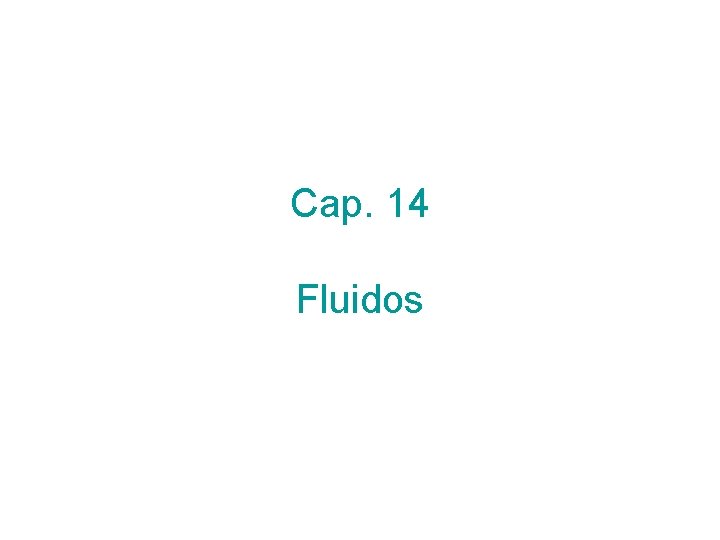 Cap. 14 Fluidos Cap. 14 Fluidos