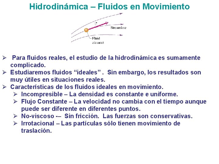 Hidrodinámica – Fluidos en Movimiento Ø Para fluidos reales, el estudio de la hidrodinámica Hidrodinámica – Fluidos en Movimiento Ø Para fluidos reales, el estudio de la hidrodinámica