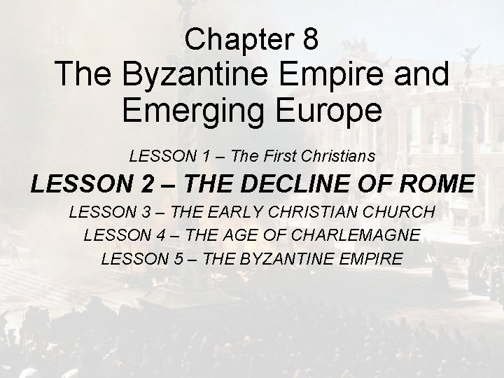Chapter 8 The Byzantine Empire and Emerging Europe LESSON 1 – The First Christians