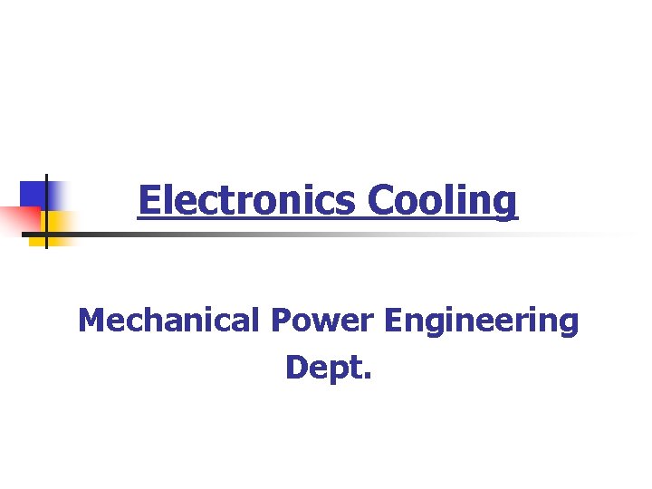 Electronics Cooling Mechanical Power Engineering Dept. 