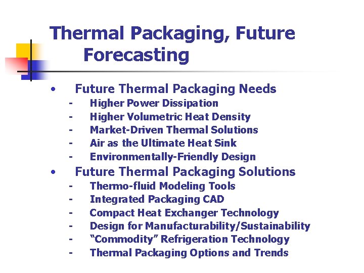 Thermal Packaging, Future Forecasting • Future Thermal Packaging Needs - • Higher Power Dissipation