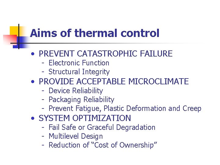 Aims of thermal control • PREVENT CATASTROPHIC FAILURE Electronic Function Structural Integrity • PROVIDE