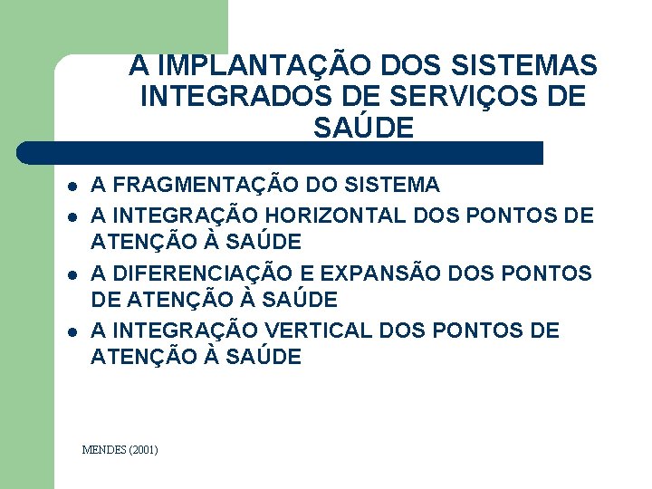 A IMPLANTAÇÃO DOS SISTEMAS INTEGRADOS DE SERVIÇOS DE SAÚDE l l A FRAGMENTAÇÃO DO