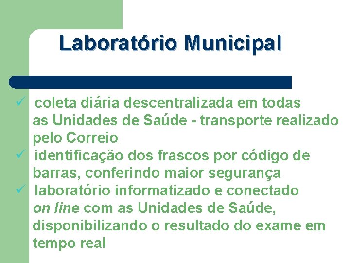 Laboratório Municipal ü coleta diária descentralizada em todas as Unidades de Saúde - transporte