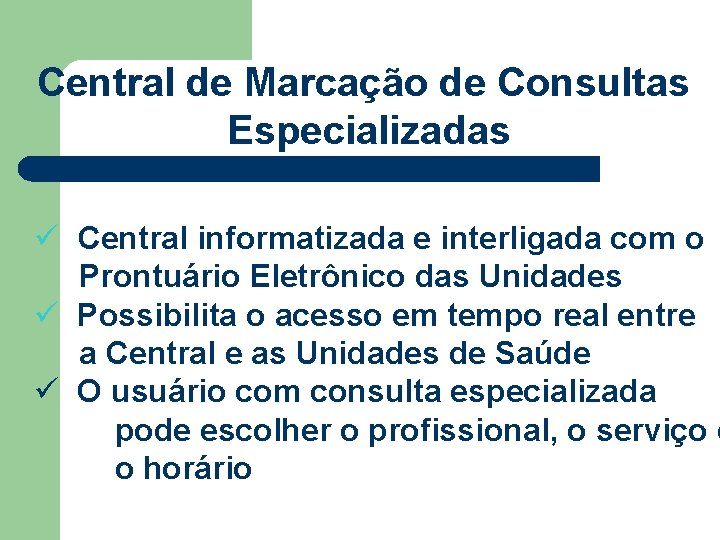 Central de Marcação de Consultas Especializadas ü Central informatizada e interligada com o Prontuário