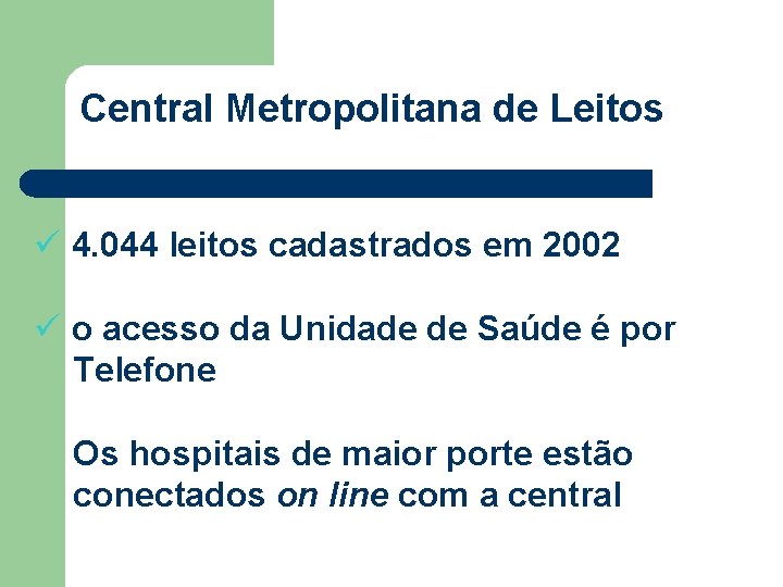 Central Metropolitana de Leitos ü 4. 044 leitos cadastrados em 2002 ü o acesso