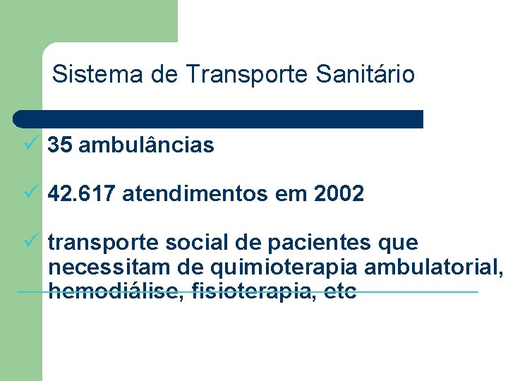 Sistema de Transporte Sanitário ü 35 ambulâncias ü 42. 617 atendimentos em 2002 ü