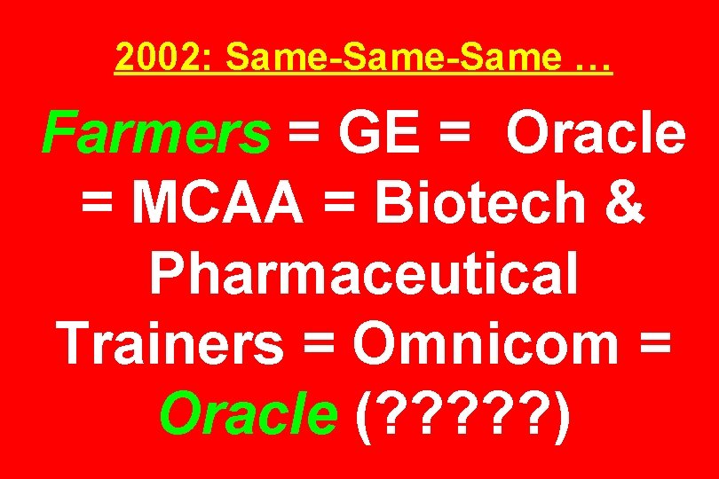 2002: Same-Same … Farmers = GE = Oracle = MCAA = Biotech & Pharmaceutical