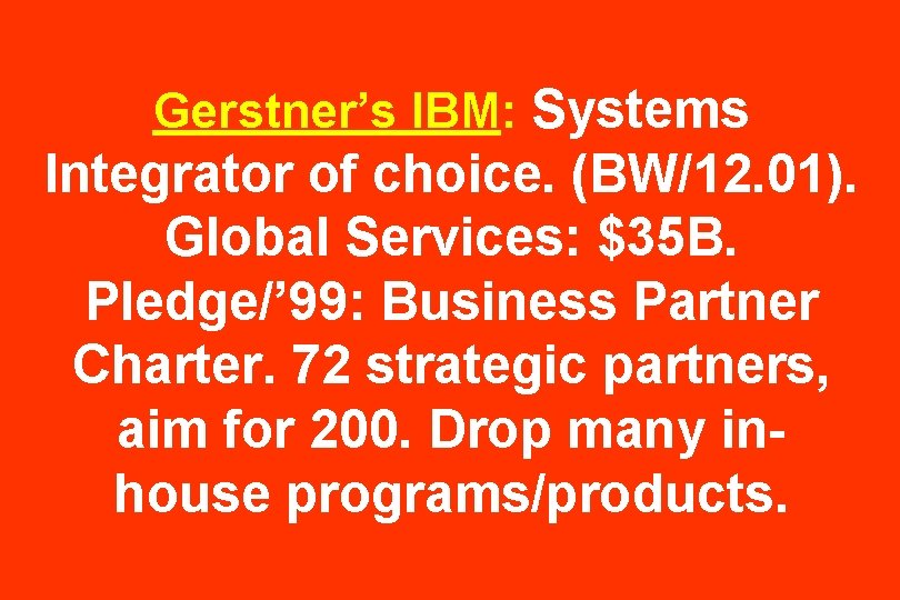 Gerstner’s IBM: Systems Integrator of choice. (BW/12. 01). Global Services: $35 B. Pledge/’ 99: