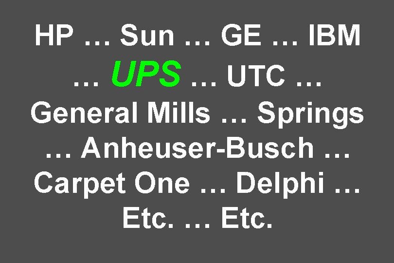 HP … Sun … GE … IBM … UPS … UTC … General Mills