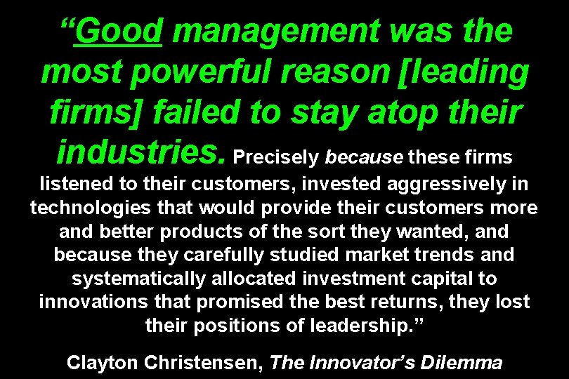 “Good management was the most powerful reason [leading firms] failed to stay atop their