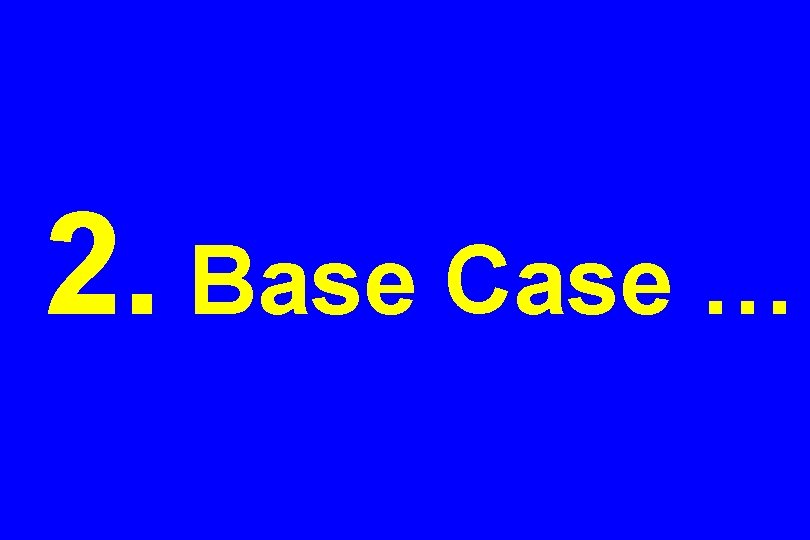 2. Base Case … 