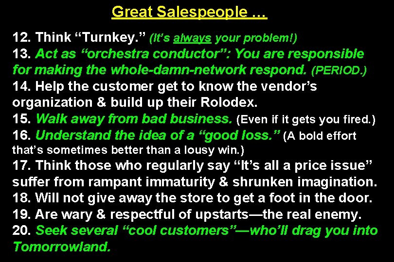 Great Salespeople … 12. Think “Turnkey. ” (It’s always your problem!) 13. Act as