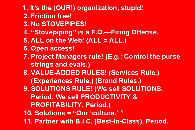 1. It’s the (OUR!) organization, stupid! 2. Friction free! 3. No STOVEPIPES! 4. “Stovepiping”