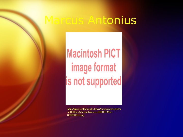 Marcus Antonius http: //www. weltchronik. de/ws/bio/a/antonius. M/a m-0030 a-Antonius. Marcus--00830114 b-00300801 d. jpg 