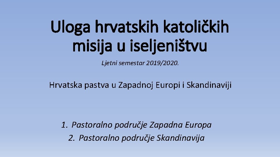 Uloga hrvatskih katoličkih misija u iseljeništvu Ljetni semestar 2019/2020. Hrvatska pastva u Zapadnoj Europi