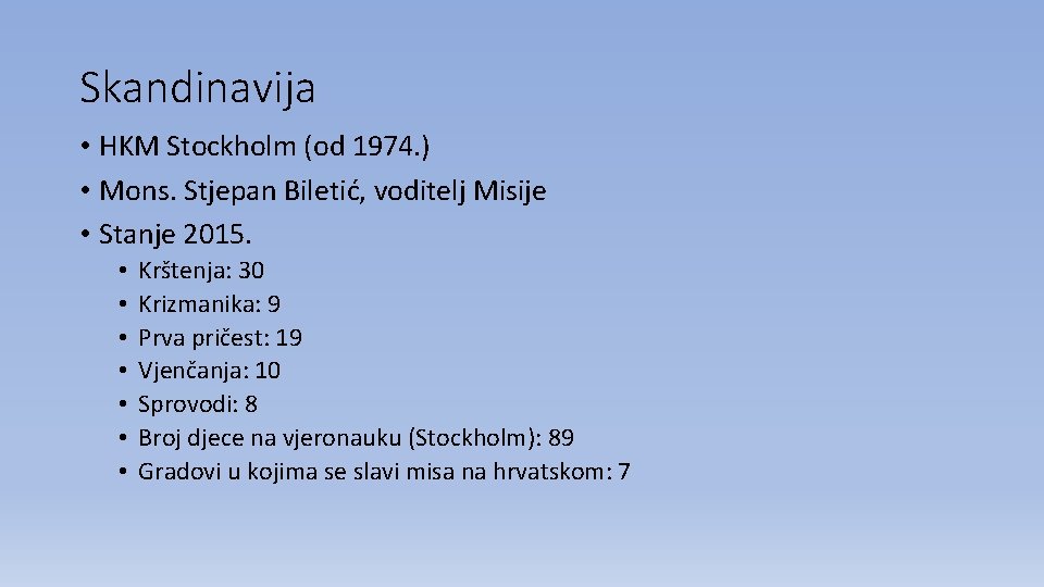 Skandinavija • HKM Stockholm (od 1974. ) • Mons. Stjepan Biletić, voditelj Misije •