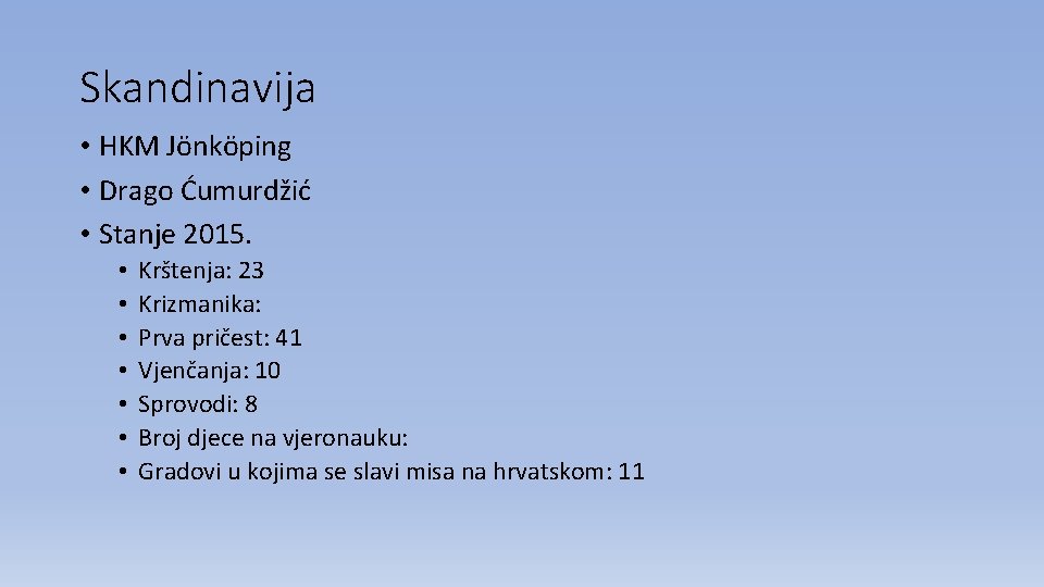 Skandinavija • HKM Jönköping • Drago Ćumurdžić • Stanje 2015. • • Krštenja: 23