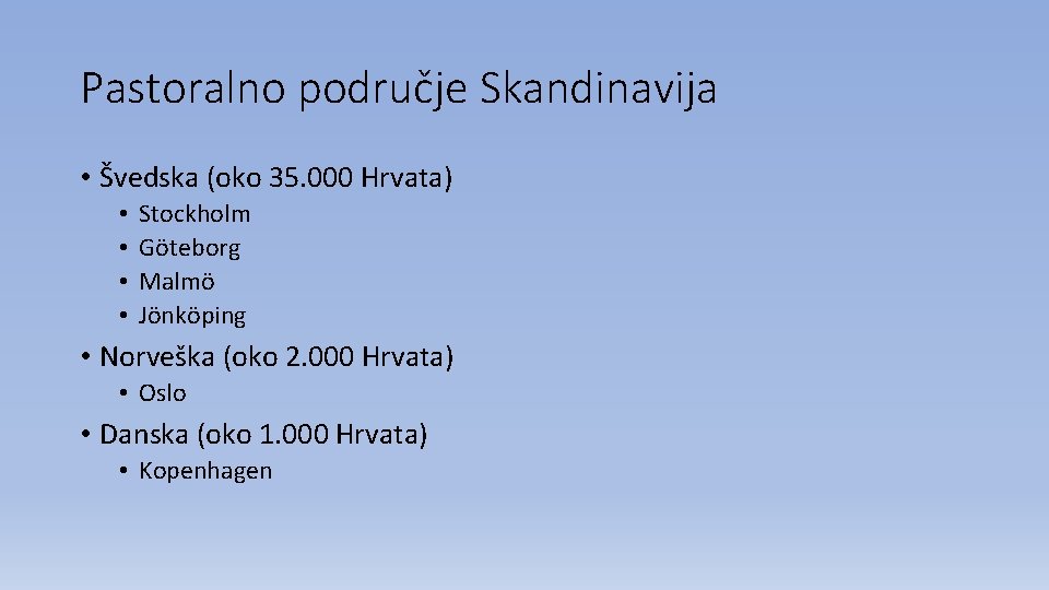 Pastoralno područje Skandinavija • Švedska (oko 35. 000 Hrvata) • • Stockholm Göteborg Malmö