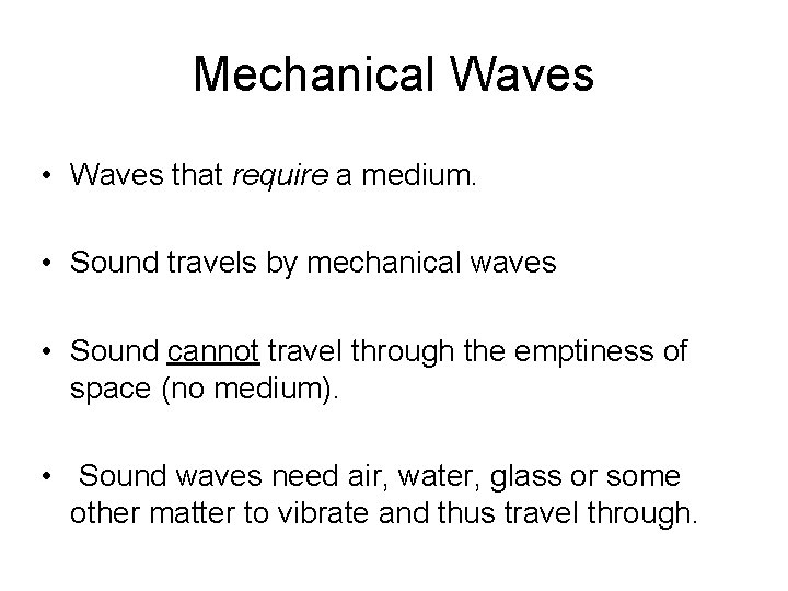 Mechanical Waves • Waves that require a medium. • Sound travels by mechanical waves