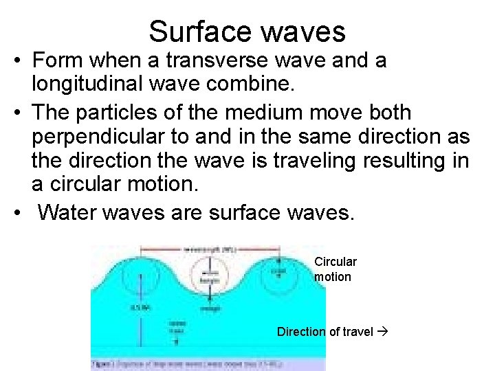 Surface waves • Form when a transverse wave and a longitudinal wave combine. •