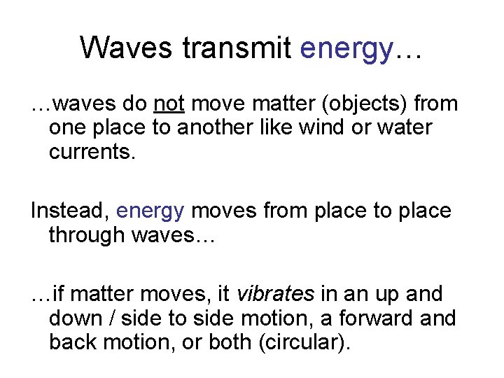 Waves transmit energy… …waves do not move matter (objects) from one place to another