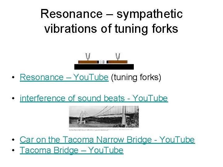 Resonance – sympathetic vibrations of tuning forks • Resonance – You. Tube (tuning forks)