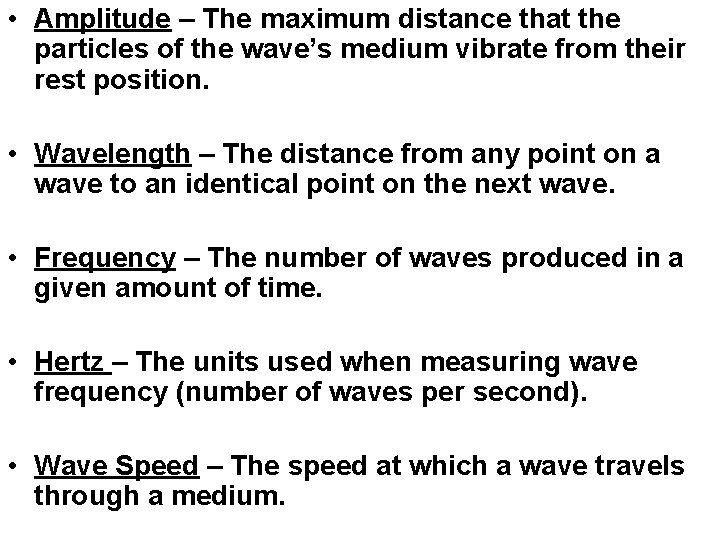 • Amplitude – The maximum distance that the particles of the wave’s medium