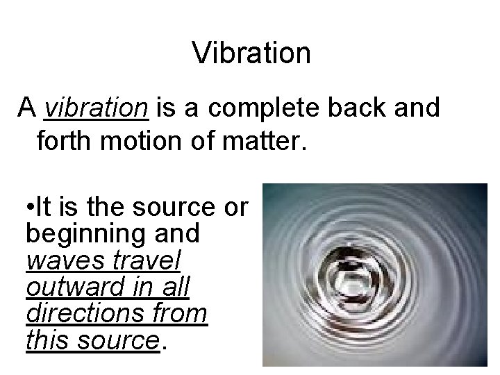 Vibration A vibration is a complete back and forth motion of matter. • It