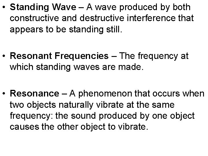  • Standing Wave – A wave produced by both constructive and destructive interference