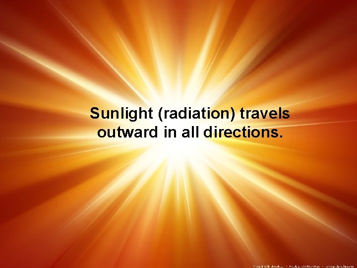 Sunlight (radiation) travels outward in all directions. 