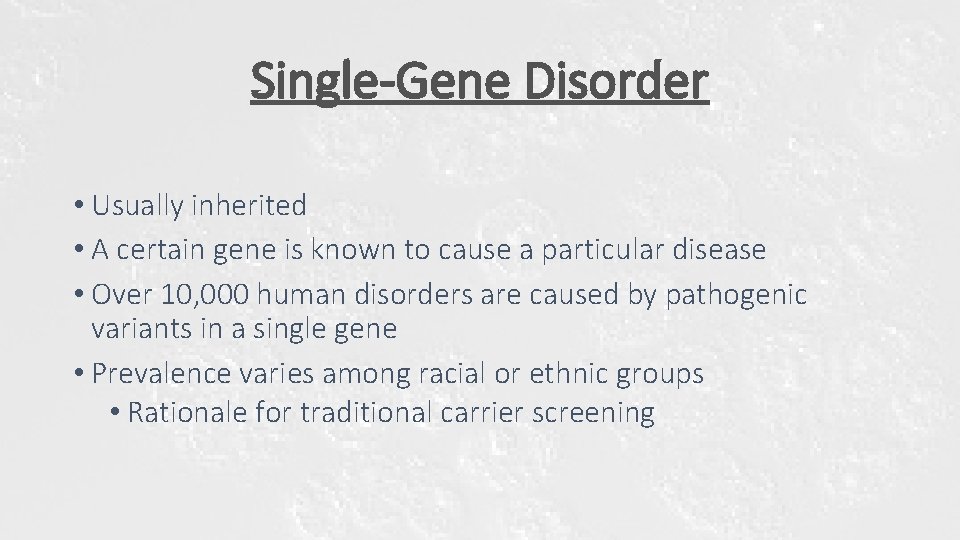 Single-Gene Disorder • Usually inherited • A certain gene is known to cause a Single-Gene Disorder • Usually inherited • A certain gene is known to cause a