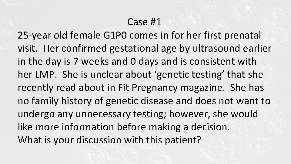 Case #1 25 -year old female G 1 P 0 comes in for her Case #1 25 -year old female G 1 P 0 comes in for her