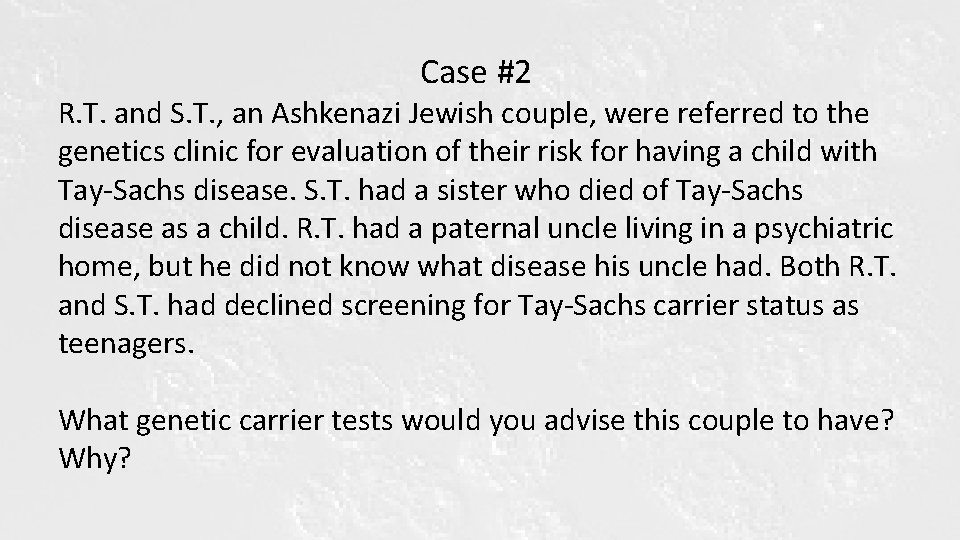 Case #2 R. T. and S. T. , an Ashkenazi Jewish couple, were referred Case #2 R. T. and S. T. , an Ashkenazi Jewish couple, were referred
