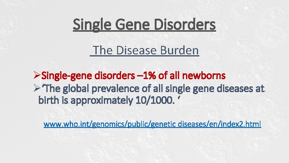 Single Gene Disorders The Disease Burden ØSingle-gene disorders – 1% of all newborns Ø‘The Single Gene Disorders The Disease Burden ØSingle-gene disorders – 1% of all newborns Ø‘The