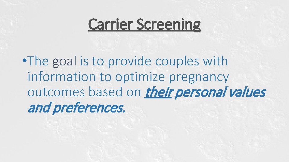 Carrier Screening • The goal is to provide couples with information to optimize pregnancy Carrier Screening • The goal is to provide couples with information to optimize pregnancy