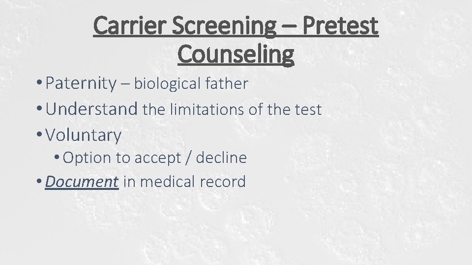 Carrier Screening – Pretest Counseling • Paternity – biological father • Understand the limitations Carrier Screening – Pretest Counseling • Paternity – biological father • Understand the limitations
