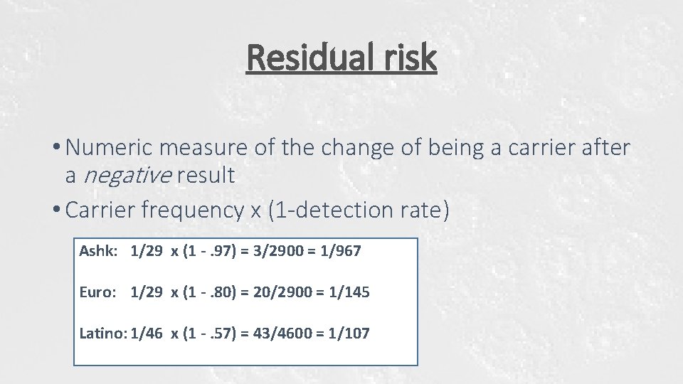 Residual risk • Numeric measure of the change of being a carrier after a Residual risk • Numeric measure of the change of being a carrier after a