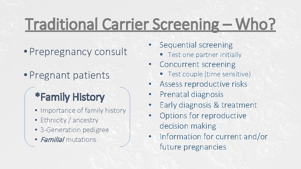 Traditional Carrier Screening – Who? • Prepregnancy consult • Pregnant patients *Family History • Traditional Carrier Screening – Who? • Prepregnancy consult • Pregnant patients *Family History •