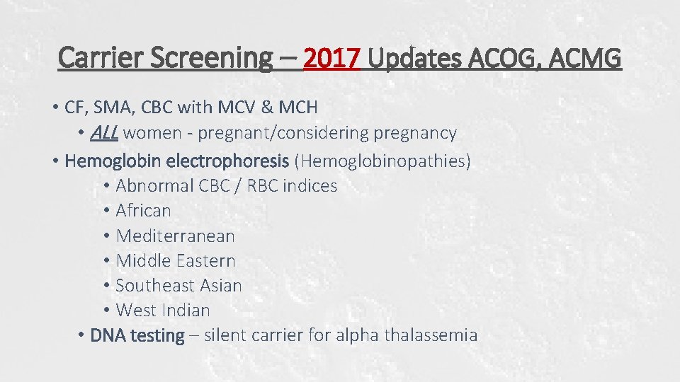 Carrier Screening – 2017 Updates ACOG, ACMG • CF, SMA, CBC with MCV & Carrier Screening – 2017 Updates ACOG, ACMG • CF, SMA, CBC with MCV &