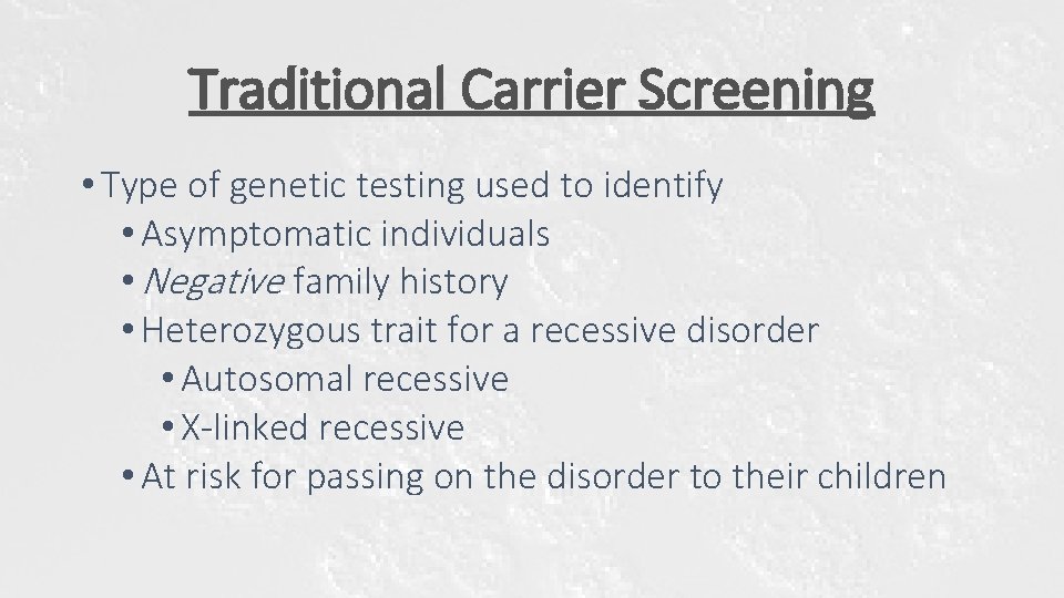 Traditional Carrier Screening • Type of genetic testing used to identify • Asymptomatic individuals Traditional Carrier Screening • Type of genetic testing used to identify • Asymptomatic individuals