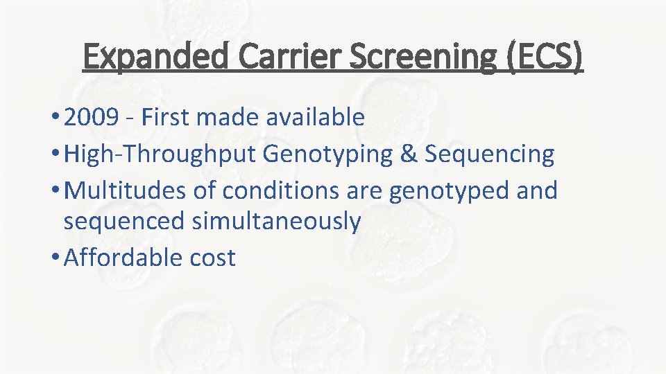Expanded Carrier Screening (ECS) • 2009 - First made available • High-Throughput Genotyping & Expanded Carrier Screening (ECS) • 2009 - First made available • High-Throughput Genotyping &