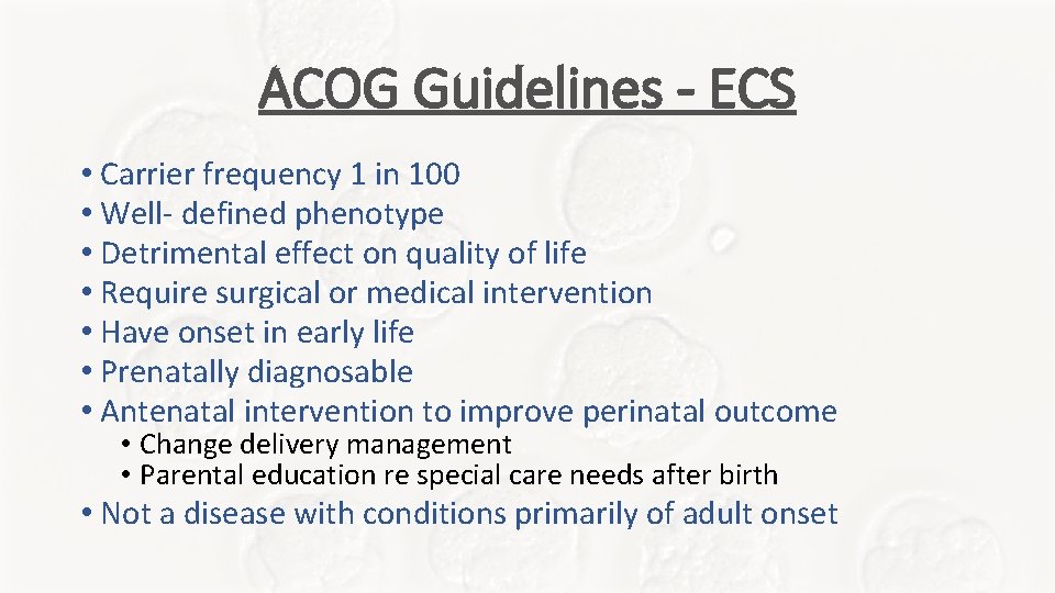 ACOG Guidelines - ECS • Carrier frequency 1 in 100 • Well- defined phenotype ACOG Guidelines - ECS • Carrier frequency 1 in 100 • Well- defined phenotype