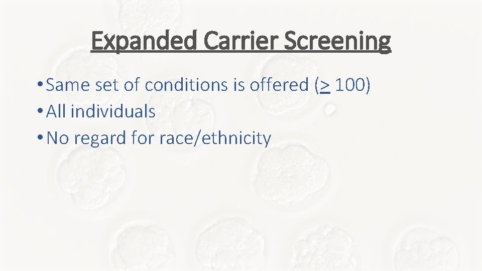 Expanded Carrier Screening • Same set of conditions is offered (> 100) • All Expanded Carrier Screening • Same set of conditions is offered (> 100) • All