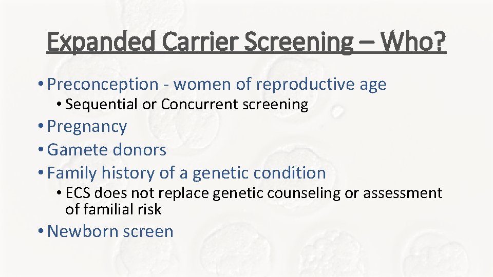 Expanded Carrier Screening – Who? • Preconception - women of reproductive age • Sequential Expanded Carrier Screening – Who? • Preconception - women of reproductive age • Sequential