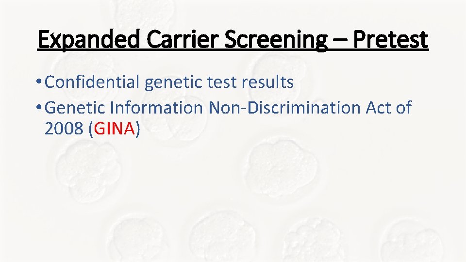 Expanded Carrier Screening – Pretest • Confidential genetic test results • Genetic Information Non-Discrimination Expanded Carrier Screening – Pretest • Confidential genetic test results • Genetic Information Non-Discrimination