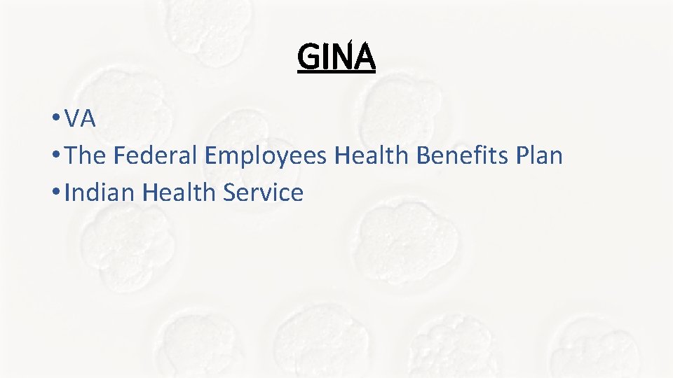 GINA • VA • The Federal Employees Health Benefits Plan • Indian Health Service GINA • VA • The Federal Employees Health Benefits Plan • Indian Health Service