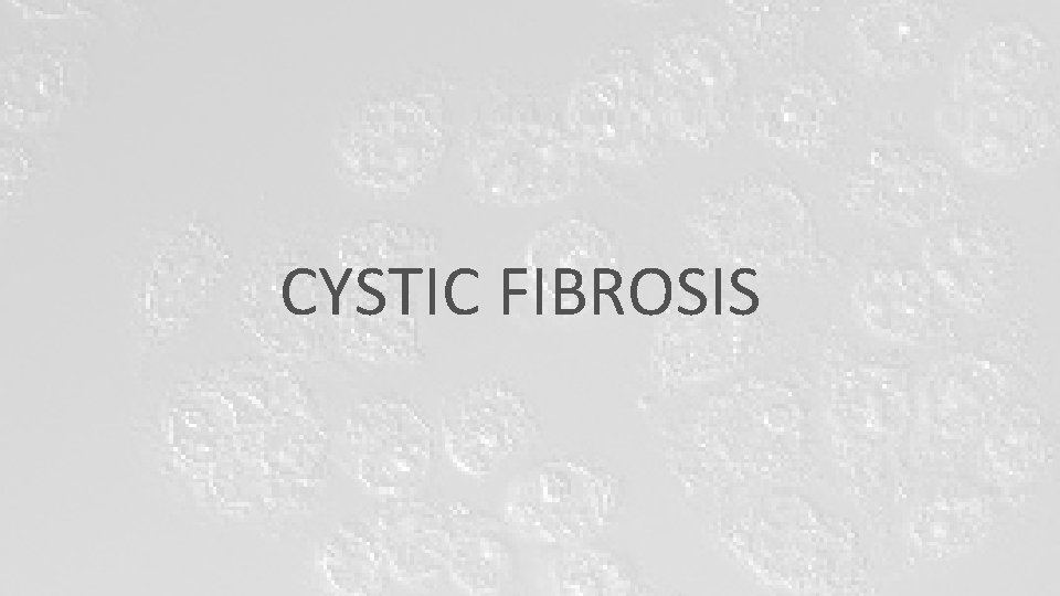 CYSTIC FIBROSIS CYSTIC FIBROSIS