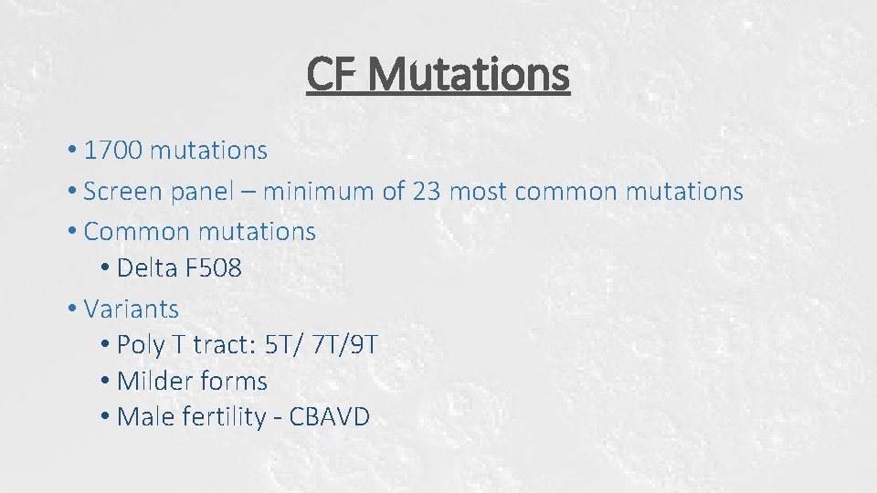 CF Mutations • 1700 mutations • Screen panel – minimum of 23 most common CF Mutations • 1700 mutations • Screen panel – minimum of 23 most common