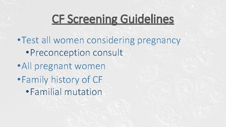 CF Screening Guidelines • Test all women considering pregnancy • Preconception consult • All CF Screening Guidelines • Test all women considering pregnancy • Preconception consult • All